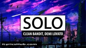 Clean Bandit - Solo Lyrics Demi Lovato 