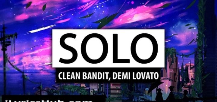 Clean Bandit - Solo Lyrics Demi Lovato