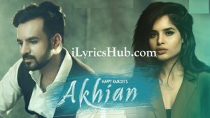 Akhian Lyrics - Happy Raikoti Ft. Navpreet Banga | GoldBoy