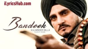 Bandook Lurics - Kulwinder Billa Ft. Bunty Bains 