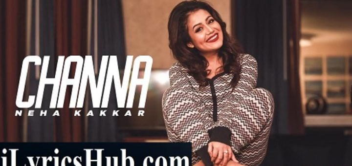 Channa Lyrics - Ikka | Neha Kakkar