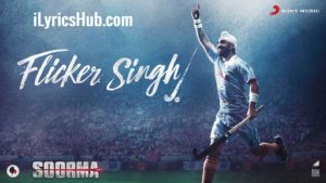 Flicker Singh Lyrics - Soorma | Daler Mehndi, Diljit Dosanjh