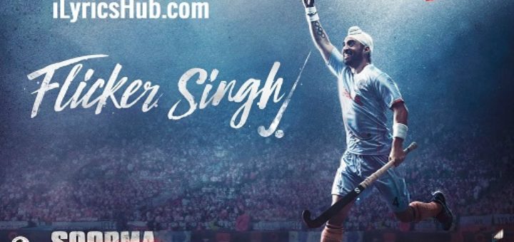 Flicker Singh Lyrics - Soorma | Daler Mehndi, Diljit Dosanjh