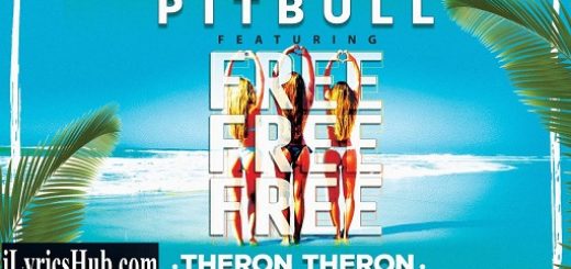 Free Free Free Lyrics – Pitbull | Theron Theron