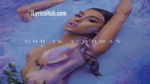 God is a woman Lyrics - Ariana Grande