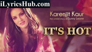 It's Hot Lyrics - The Untold Story of Sunny Leone | Naquita D'souza