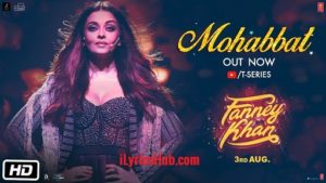 Mohabbat Lyrics - Fanney Khan | Sunidhi Chauhan | Tanishk Bagchi