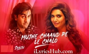 Mujhe Chaand Pe Le Chalo Lyrics - Sanju | Ranbir Kapoor | Ar Rahman