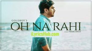 Oh Na Rahi Lyrics Goldboy