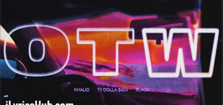 Otw Lyrics - Khalid | Ty Dolla $ign, 6lack