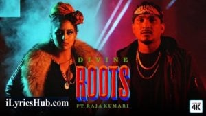 Roots Lyrics – Divine | Raja Kumari