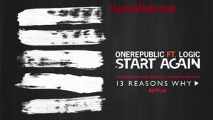 Start Again Lyrics - OneRepublic, Ft. Logic