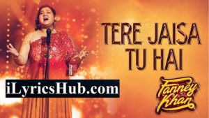 Tere Jaisa Tu Hai Lyrics - Fanney Khan | Anil Kapoor | Aishwarya Rai