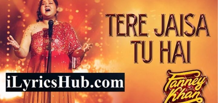 Tere Jaisa Tu Hai Lyrics - Fanney Khan | Anil Kapoor | Aishwarya Rai