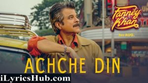 Achche Din Lyrics - Fanney Khan | Anil Kapoor, Aishwarya Rai