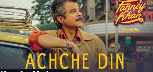 Achche Din Lyrics - Fanney Khan | Anil Kapoor, Aishwarya Rai