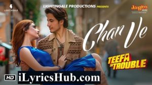 Chan Ve Lyrics - Teefa In Trouble | Ali Zafar, Aima Baig 