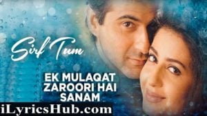 Ek Mulaqat Zaroori Hai Sanam Lyrics Sirf Tum