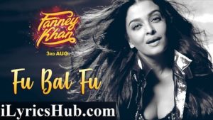 Fu Bai Fu Lyrics - Fanney Khan | Anil Kapoor, Aishwarya Rai Bachchan