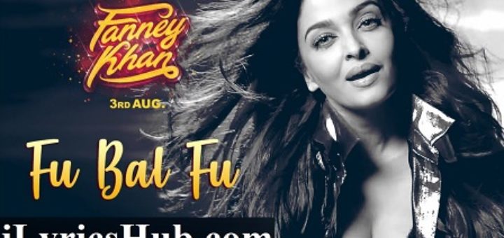 Fu Bai Fu Lyrics - Fanney Khan | Anil Kapoor, Aishwarya Rai Bachchan