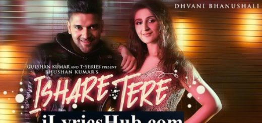 Ishare Tere Lyrics Guru Randhawa x Dhvani Bhanushali