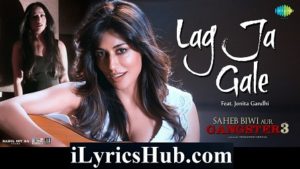 Lag Ja Gale Lyrics - Saheb Biwi Aur Gangster 3 | Sanjay Dutt, Chitrangada