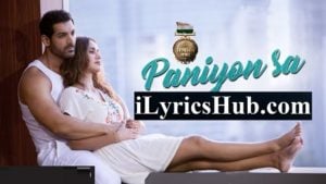 Paniyon Sa Lyrics Satyameva Jayate | Atif Aslam