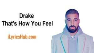 That’s How You Feel Lyrics - Drake | Nicki Minaj