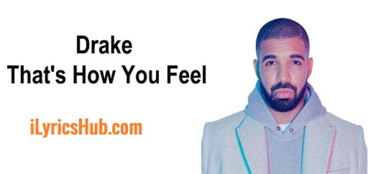 That’s How You Feel Lyrics - Drake | Nicki Minaj