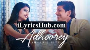 Adhoorey Lyrics - Shaan | Ritu Agarwal