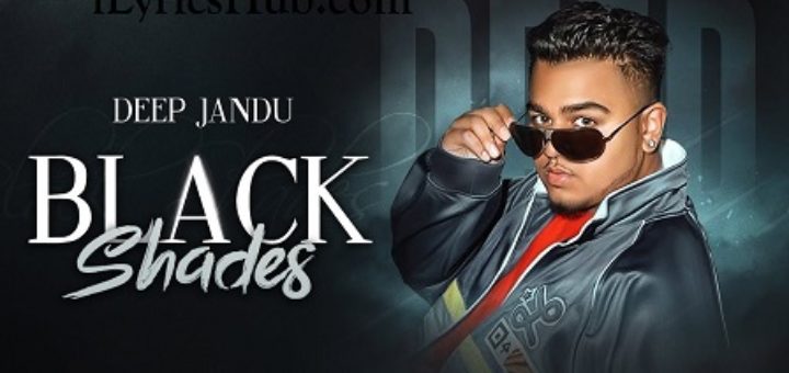 Black Shades Lyrics - Deep Jandu, Rokitbeats | Punjabi Song 2018