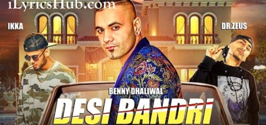 Desi Bandri Lyrics - Benny Dhaliwal, Ikka | Dr Zeus