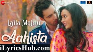 Aahista Lyrics - Arijit Singh, Jonita Gandhi