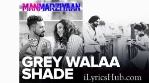 Grey Walaa Shade Lyrics - Manmarziyaan | Amit Trivedi, Shellee