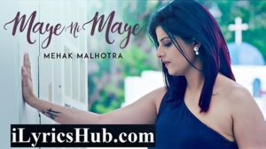 Maye Ni Maye Lyrics - Mehak Malhotra | MixSingh | Hiten Panwar