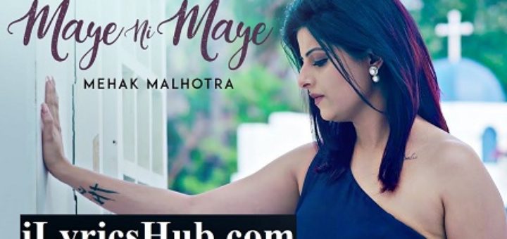 Maye Ni Maye Lyrics - Mehak Malhotra | MixSingh | Hiten Panwar