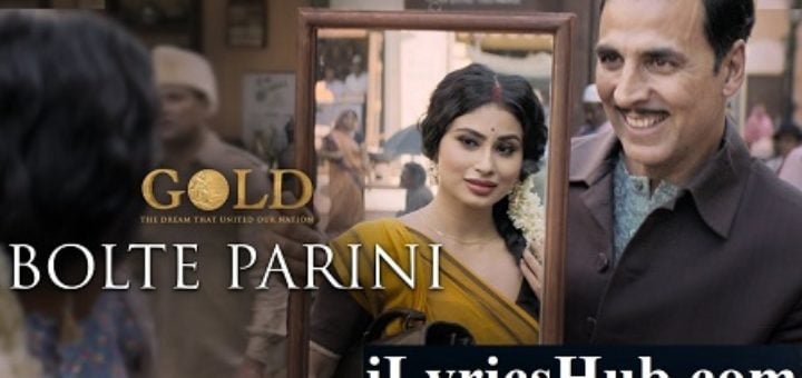 Bolte Parini Lyrics - Gold | Arko | Akshay Kumar | Mouni Roy