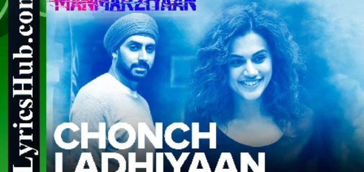 Chonch Ladhiyaan Lyrics - Manmarziyaan | Amit Trivedi | Harshdeep Kaur  Song Details:  Singers: Harshdeep Kaur, Jazim Sharma  Movie: Manmarziyaan  Rap: Sikander Kahlon  Music: Amit Trivedi  Lyrics: Shellee 