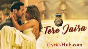 Tere Jaisa Lyrics - Satyameva Jayate | Arko | Tulsi Kumar