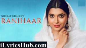 Ranihaar Lyrics - Nimrat Khaira | Preet Hundal | New Song