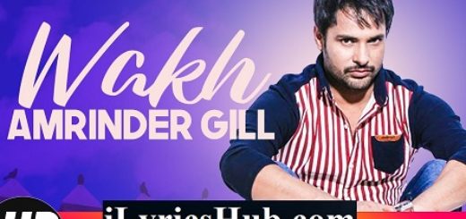 Wakh Lyrics - Amrinder Gill | Yo Yo Honey Singh