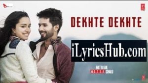 Dekhte Dekhte Lyrics - Atif Aslam