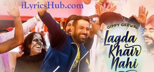 Lagda Khair Nahi Lyrics - Gippy Grewal | Mar Gaye Oye Loko