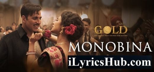 Monobina Lyrics - Gold | Akshay Kumar, Mouni