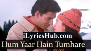 Hum Yaar Hain Tumhare Lyrics - Udit Narayan, Alka Yagnik