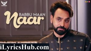 Naar Lyrics - Babbu Maan | Ik C Pagal New Punjabi Song 2018