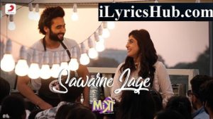 Sawarne Lage Lyrics - Mitron | Jubin Nautiyal