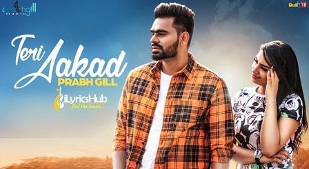 Teri Aakad Lyrics - Prabh Gill