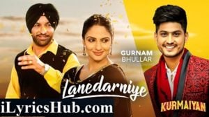 Lanedarniye Lyrics - Gurnam Bhullar |Harjit Harman, Japji Khaira