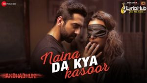 Naina Da Kya Kasoor Lyrics - AndhaDhun | Amit Trivedi